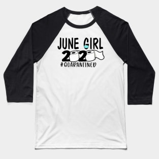 Funny June Girl 2020 Quarantined Birthday Gift Baseball T-Shirt